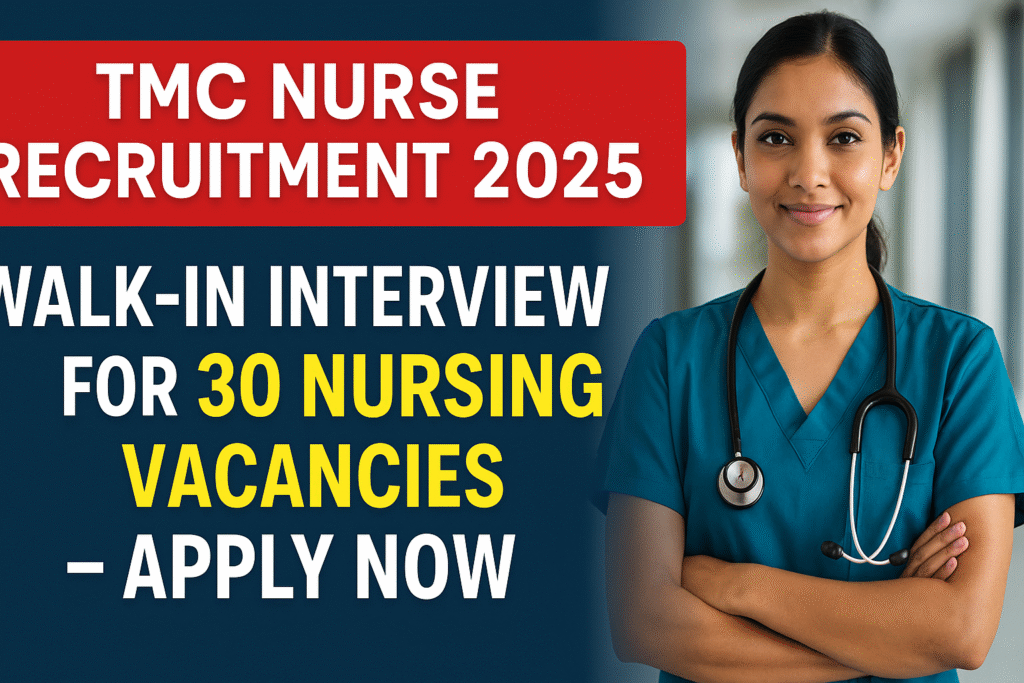 TMC Nurse Recruitment 2025: Walk-in Interview for 30 Nursing Vacancies – Apply Now